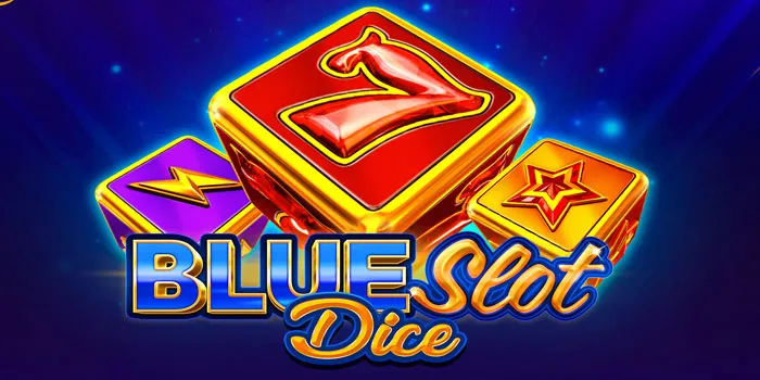 Blue Slot Dice - Keajaiban Visual dan Fitur Menarik Siap Membawa Anda Menang!