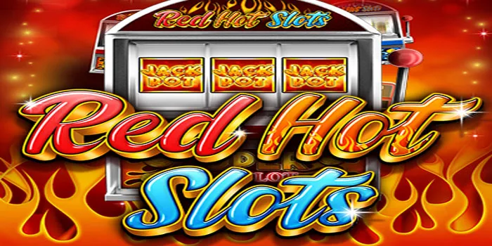 Red Hot Slot - Sensasi Panas Dan Kemenangan Besar Menunggu Anda!