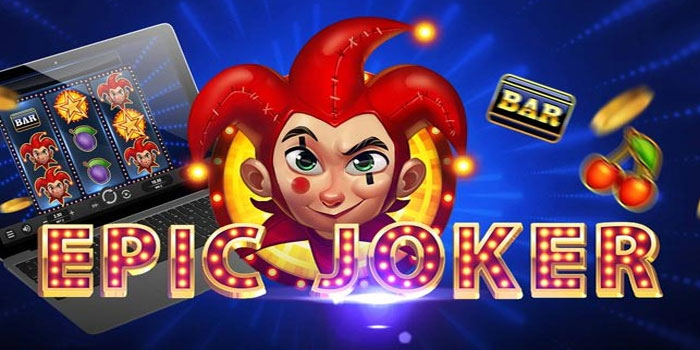 Trik Jitu Mendapatkan Jackpot Besar di Slot Epic Joker
